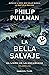 La bella salvaje by Philip Pullman