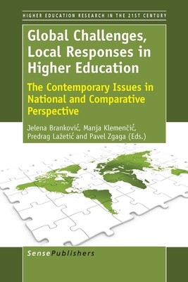 Global Challenges, Local Responses in Higher Education: The Contemporary Issues in National and Comparative Perspective (Higher Education Research in the 21st Century Series, 6)