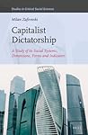 Capitalist Dictatorship: A Study of Its Social Systems, Dimensions, Forms and Indicators (Studies in Critical Social Sciences, #187)