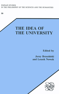 The Idea of the University (Poznań Studies in the Philosophy of the Sciences and the Humanities, 50)