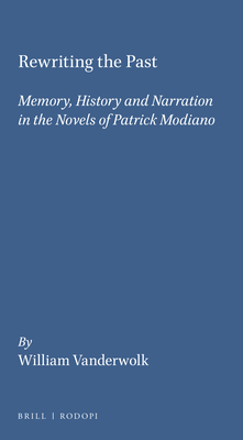 Rewriting the Past: Memory, History and Narration in the Novels of Patrick Modiano (Faux Titre, 129)