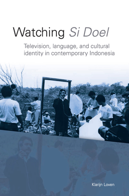 Watching Si Doel: Television, Language and Identity in Contemporary Indonesia (Verhandelingen van het Koninklijk Instituut voor Taal-, Land- en Volkenkunde, 242)