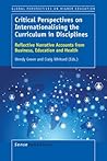 Critical Perspectives on Internationalising the Curriculum in Disciplines: Reflective Narrative Accounts from Business, Education and Health (Global Perspectives on Higher Education, 32)