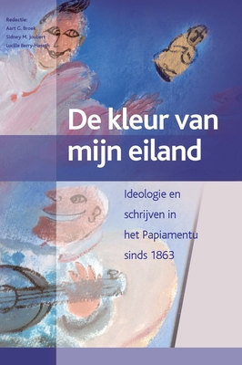 De kleur van mijn eiland: Aruba, Bonaire, Curaçao (2 vols.): Ideologie en schrijven in het Papiamentu sinds 1863 (Caribbean Series, 25) (Dutch Edition)