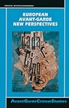 European Avant-Garde: New Perspectives (Avant-Garde Critical Studies, 15)