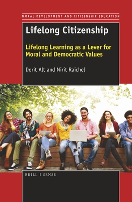 Lifelong Citizenship: Lifelong Learning as a Lever for Moral and Democratic Values (Moral Development and Citizenship Education, 13)