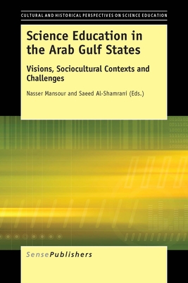 Science Education in the Arab Gulf States: Visions, Sociocultural Contexts and Challenges (Cultural and Historical Perspectives on Science Education: Distinguished Contributors, 12/4)