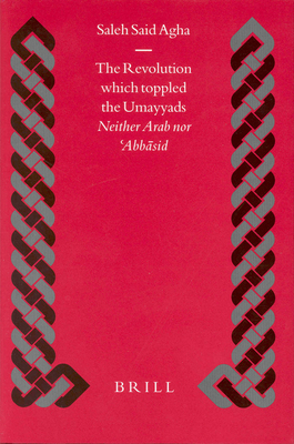 The Revolution Which Toppled the Umayyads: Neither Arab Nor ‘Abbasid (ebook)