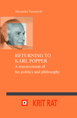 Returning to Karl Popper: A reassessment of his politics and philosophy (Schriftenreihe zur Philosophie Karl R. Poppers und des Kritischen ... Karl R. Popper and Critical Rationalism, 20)