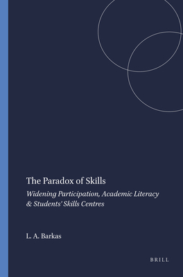 The Paradox of Skills: Widening Participation, Academic Literacy & Students' Skills Centres (Studies in Inclusive Education, 11)
