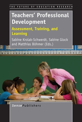 Teachers’ Professional Development: Assessment, Training, and Learning (The Future of Education Research, 3)