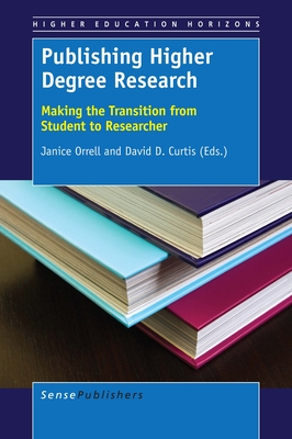Publishing Higher Degree Research: Making the Transition from Student to Researcher (Higher Education Horizons, 1)