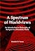 A Spectrum of Worldviews: An Introduction to Philosophy of Religion in a Pluralistic World (Currents of Encounter, 29)
