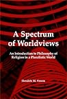 A Spectrum of Worldviews: An Introduction to Philosophy of Religion in a Pluralistic World (Currents of Encounter, 29) A Spectrum of Worldviews: An Introduction to Philosophy of Religion in a Pluralistic World (Currents of Encounter, 29)