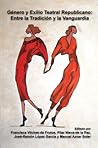 Género y Exilio Teatral Republicano: Entre la Tradición y la Vanguardia (Foro Hispánico, 48) (Spanish Edition)