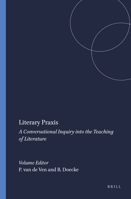 Literary Praxis: A Conversational Inquiry into the Teaching of Literature (Pedagogy, Education and Praxis, 5)