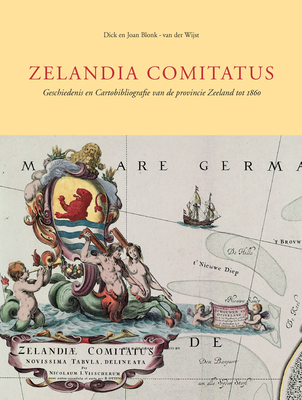Zelandia Comitatus: Geschiedenis en cartobibliografie van de provincie Zeeland tot 1860 (Utrecht Studies in the History of Cartography / Utrechtse ... Studies, 11) (Dutch Edition)