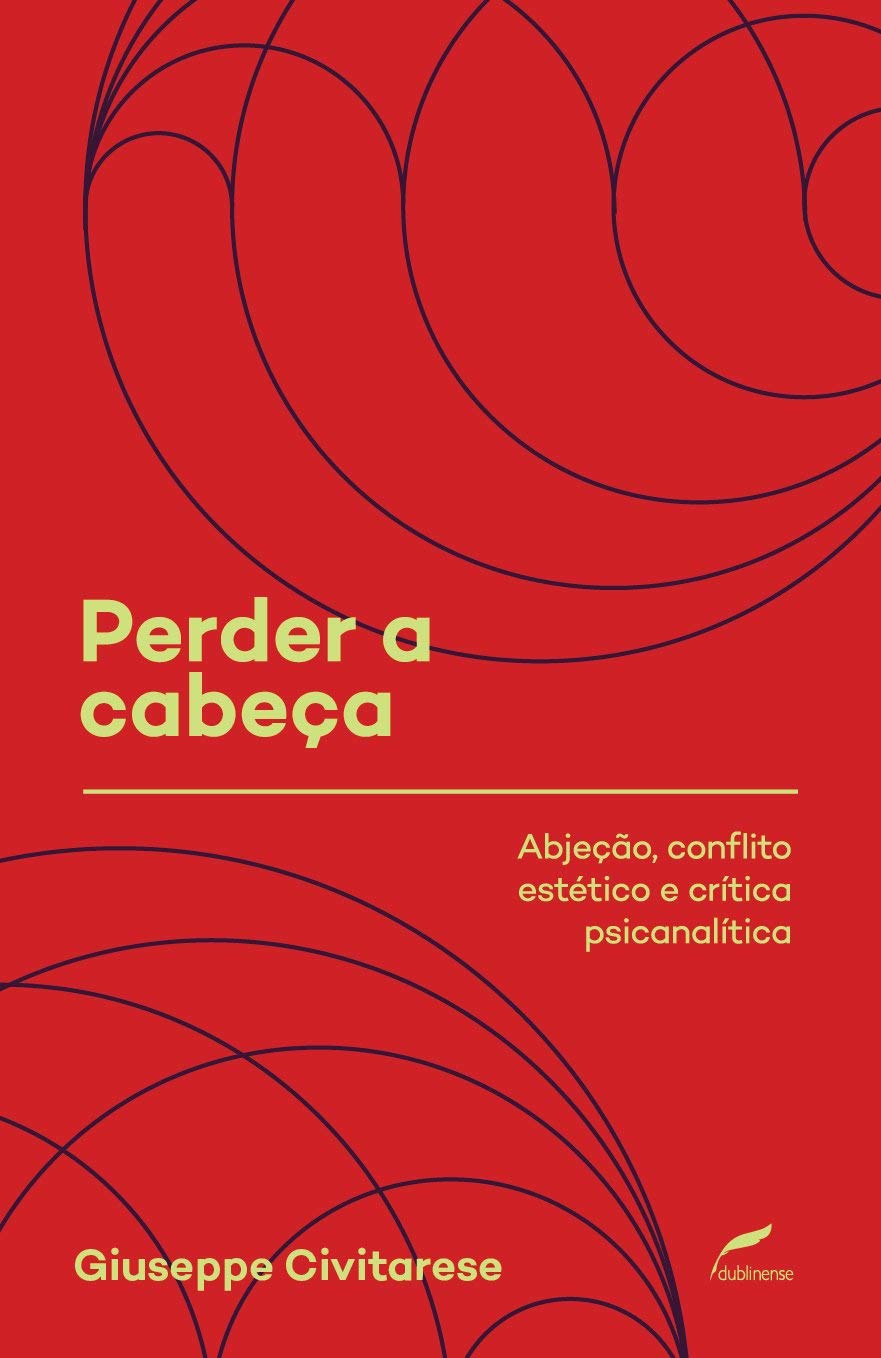 Perder a cabeça - Abjeção, conflito estético e crítica psicanalítica