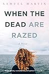 When the Dead are Razed: A Novel When the Dead are Razed: A Novel