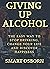 GIVING UP ALCOHOL: THE EASY...