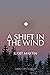 A Shift In The Wind