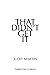 That Didn't Get It by Judit Martin