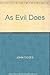 As Evil Does