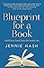Blueprint for a Book: Build Your Novel from the Inside Out