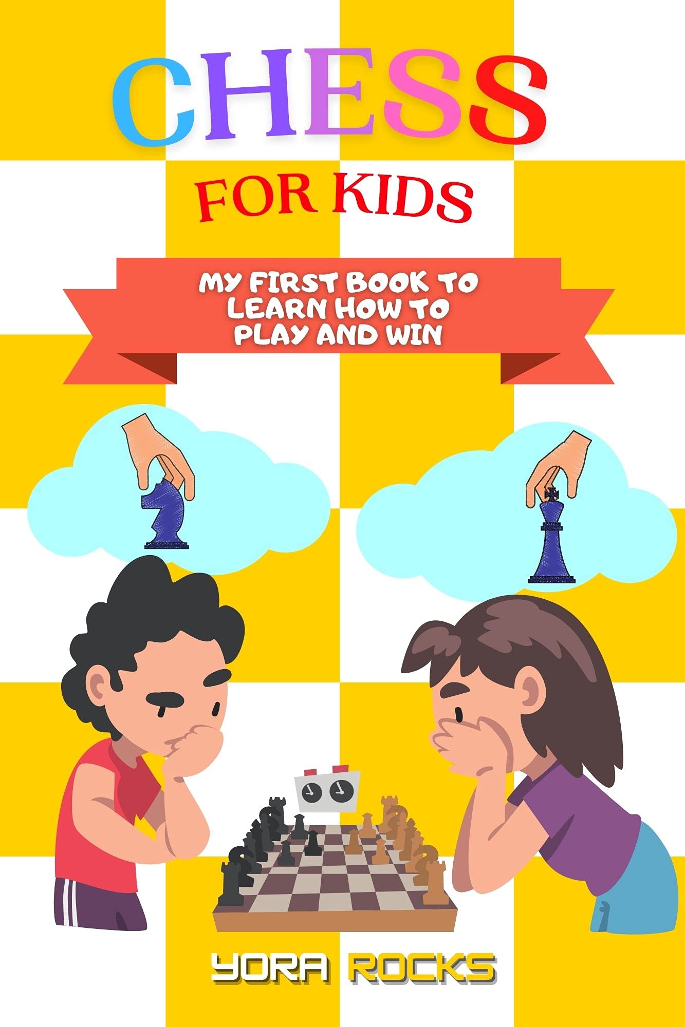 Chess for Kids: My First Book to Learn How to Play and Win: From Beginner to Champion: Complete Guide and Course (Chess for Kids: How to Play and Win 1)