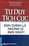 Tư duy tích cực - Bạn chính là những gì bạn nghĩ!