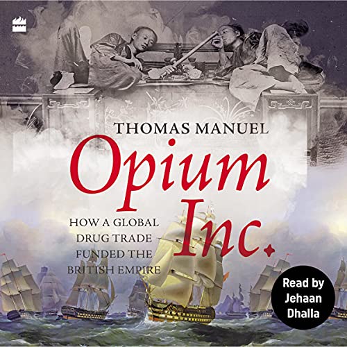 Opium Inc.: How a Global Drug Trade Funded the British Empire (Audible Audio)