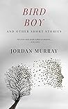 Bird Boy: and Other Short Stories Bird Boy: and Other Short Stories