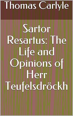 Sartor Resartus: The Life and Opinions of Herr Teufelsdröckh