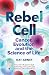 Rebel Cell: Cancer, Evolution and the Science of Life