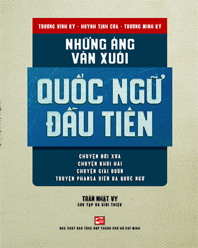 Những áng văn xuôi quốc ngữ đầu tiên:chuyện đời xưa,chuyện khôi hài,chuyện giải buồn, truyện Phansa diễn ra quốc ngữ