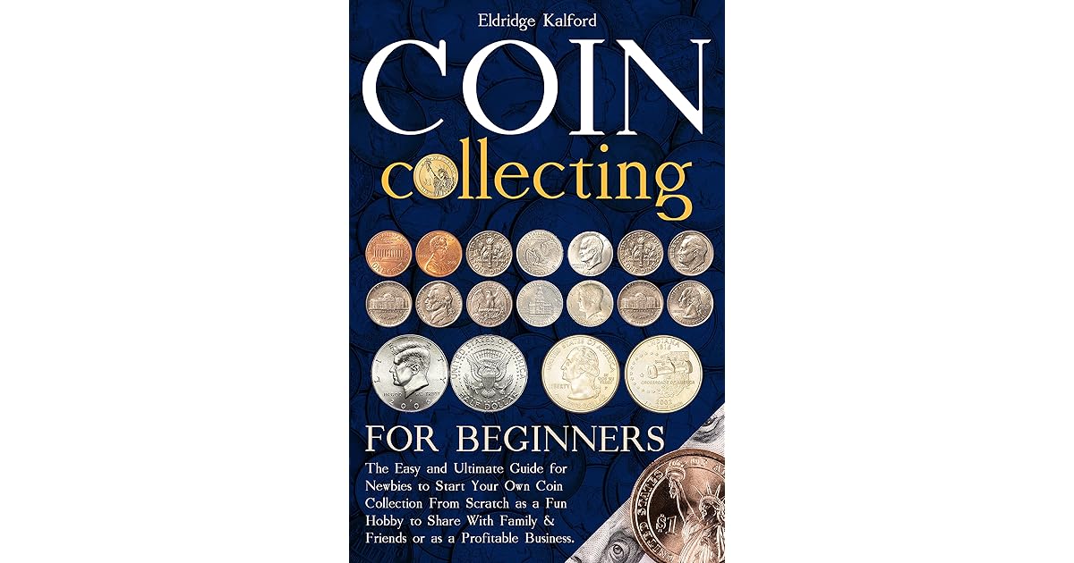 Coin Collecting For Beginners The Easy and Ultimate Guide for Newbies