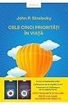 Cele cinci prioritati in viata by John P. Strelecky