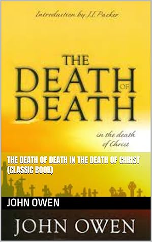 THE DEATH OF DEATH IN THE DEATH OF CHRIST (classic book)