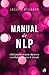 Manual de NLP. Ediţia a III-a - Ghid practic pentru obţinerea rezultatelor pe care le doreşti