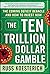 The Ten Trillion Dollar Gamble: The Coming Deficit Debacle and How to Invest Now