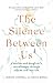 The Silence Between Us: A Mother and Daughter's Conversation Through Suicide and into Life