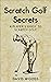 Scratch Golf Secrets by David Woods