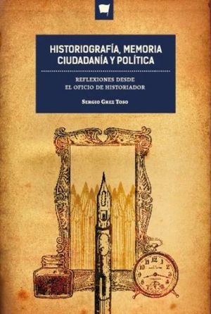 Historiografía, Memoria, Ciudadanía y Política. Reflexiones desde el oficio de historiador
