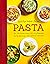 Pasta : over 140 delicious recipes, 500 colour photographs, step-by-step images and nutritional information
