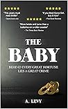THE BABY: BEHIND EVERY GREAT FORTUNE LIES A GREAT CRIME