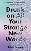Drunk on All Your Strange New Words 
