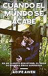 Cuando el mundo se acabe by Aoife Awen