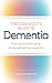 The Caregiver's Guide to Dementia: Practical Advice for Caring for Yourself and Your Loved One
