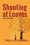 Shouting At Leaves by Jennifer Msumba