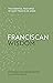 Franciscan Wisdom: The Essential Teachings of Saint Francis of Assisi